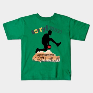 Sorry Girls my Valentine is Basketball - Basketball player Kids T-Shirt